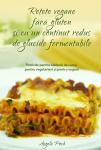 Rețete vegane fără gluten și cu un conținut redus de glucide fermentabile. Potrivite pentru iubitorii de carne, pentru vegetarieni și pentru vegani