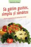 Să gătim gustos, simplu și sănătos: Rețete vegetariene la îndemâna oricui.