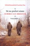 Sa nu preferi nimic iubirii lui Hristos. Vol. 1