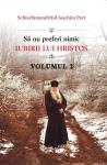 Sa nu preferi nimic iubirii lui Hristos. Vol. 2