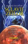 Sclavii zeilor. Volumul 1. Istoria secretă a zeilor Anunnaki și a misiunii lor pe Pământ
