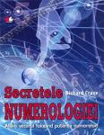 Secretele numerologiei. Află-ți viitorul folosind puterea numerelor!