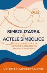 Simbolizarea și actele simbolice. O cale și un instrument de comunicare, dezvoltare și reconstrucție a sinelui