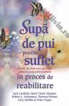 Supă de pui pentru suflet în proces de reabilitare. Povești de vindecare, speranță, iubire și curaj pentru sufletul în proces de reabilitare