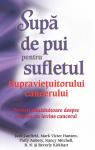 Supă de pui pentru sufletul supraviețuitorului cancerului. Povești tămăduitoare despre cei care au învins cancerul