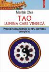 Tao - lumina care vindecă: practici fundamentale pentru activarea energiei Qi