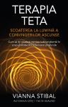 Terapia Teta Scoaterea la lumină a convingerilor ascunse: Cum să îți resetezi mintea subconștientă în scopul vindecării interioare profunde