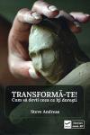 Transformă-te! Cum să devii ceea ce îți dorești
