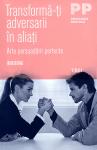 Transformă-ți adversarii în aliați: Arta persuadării perfecte