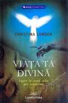 Viața ta divină. Îngerii îți arată calea spre ascensiune