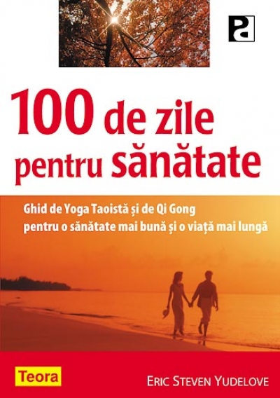 100 de zile pentru sănătate. Ghid de yoga taoistă și de qi gong