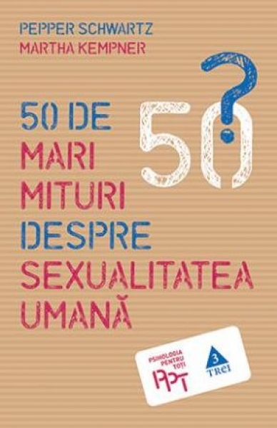 50 de mari mituri despre sexualitatea umană
