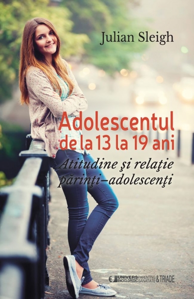 Adolescentul de la 13 la 19 ani: Atitudine și relație părinți - adolescenți