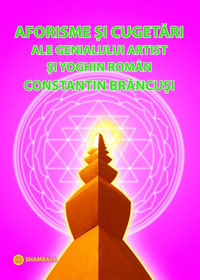 Aforisme și cugetări ale genialului artist și yoghin român Constantin Brâncuși