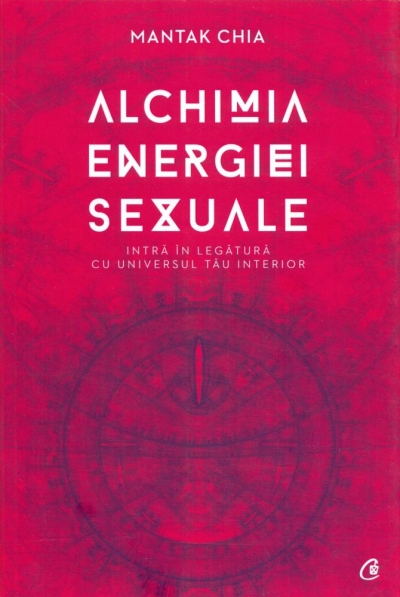 Alchimia Energiei Sexuale: Intra in legatura cu universul tau interior