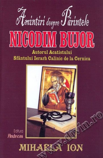 Amintiri despre Părintele Nicodim Bujor – autorul Acatistului Sfântului Ierarh Calinic de la Cernica