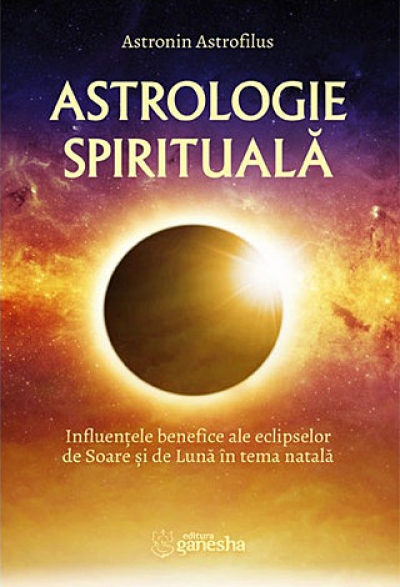 Astrologie spirituală. Influențele benefice ale eclipselor de Soare și de Lună în tema natală