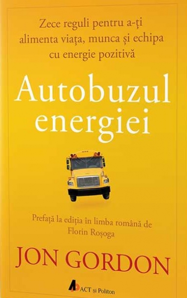 Autobuzul energiei: Zece reguli pentru a-ți alimenta viața, munca și echipa cu energie pozitivă