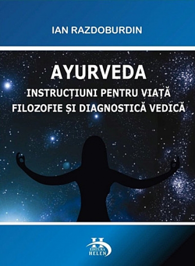 Ayurveda – instrucțiuni pentru viață: Filozofie, diagnostică, astrologie vedică