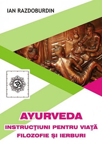 Ayurveda – instrucțiuni pentru viață: filozofie și ierburi