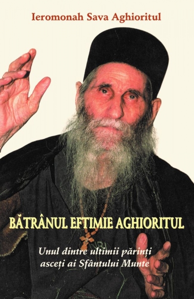 Batranul Eftimie Aghioritul: Unul dintre ultimii parinti asceti ai Sfantului Munte