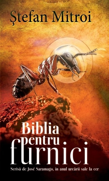 Biblia pentru furnici: Scrisă de José Saramago, în anul urcării sale la cer