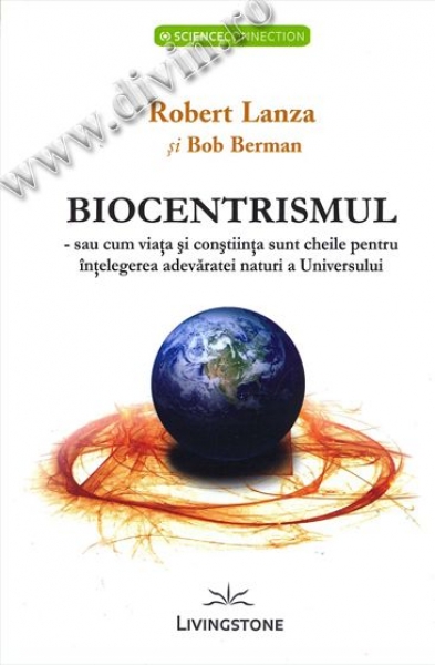 Biocentrismul sau cum viața și conștiința sunt cheile pentru înțelegerea adevăratei naturi a Universului