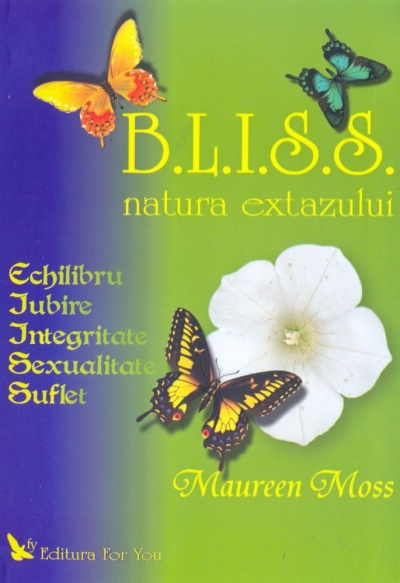B.L.I.S.S. natura extazului. Echilibru, iubire, integritate, sexualitate, suflet