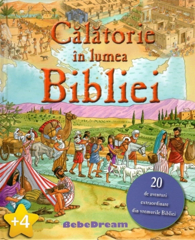 Calatorie în lumea Bibliei: 20 de aventuri extraordinare din vremurile Bibliei.
