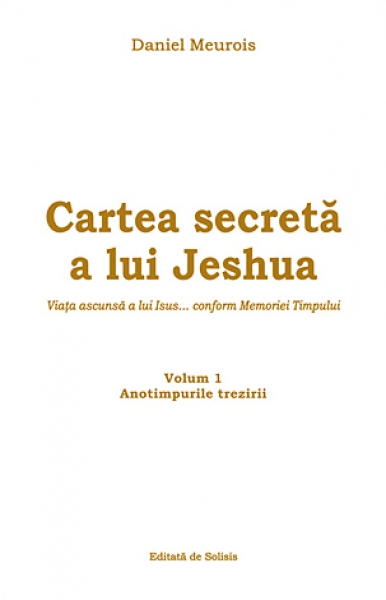 Cartea secretă a lui Jeshua – Viața ascunsă a lui Isus... conform Memoriei Timpului: Volumul 1 – Anotimpurile trezirii