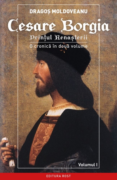 Cesare Borgia – prințul Renașterii (vol. 1). O cronică în două volume