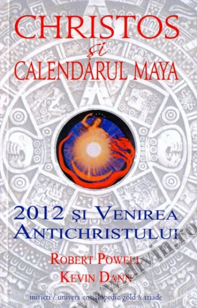 Christos și calendarul maya. 2012 și venirea Antichristului