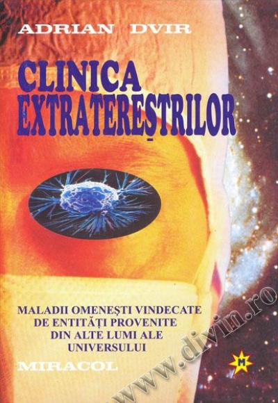 Clinica extratereștrilor. Maladii omenești vindecate de entități provenite din alte lumi ale Universului