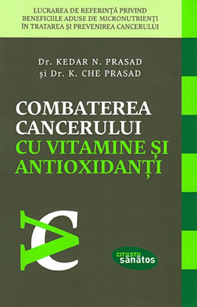 Combaterea cancerului cu vitamine și antioxidanți: Lucrarea de referință privind beneficiile aduse de micronutrienți în tratarea și prevenirea cancerului