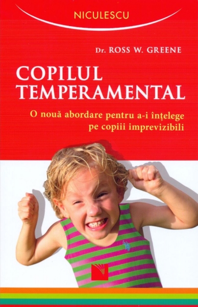 Copilul temperamental: O nouă abordare pentru a-i înțelege pe copiii imprevizibili