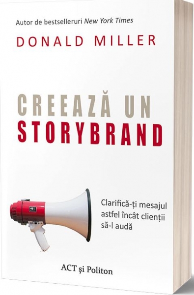 Creează un StoryBrand. Clarifică-ți mesajul astfel încât clienții să-l audă