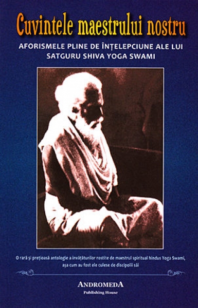 Cuvintele maestrului nostru: Aforismele pline de înțelepciune ale lui Satguru Shiva Yoga Swami