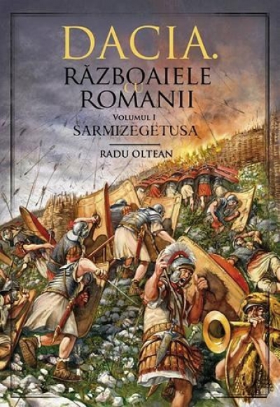 Dacia. Războaiele cu romanii. Vol. 1 – Sarmisegetuza