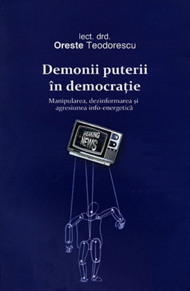 Demonii puterii în democrație. Manipularea, dezinformarea și agresiunea info-energetică