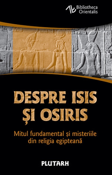 Despre Isis și Osiris: Mitul fundamental și misteriile din religia egipteană