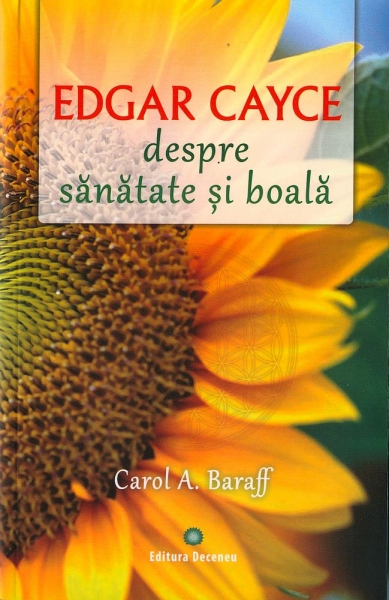 Edgar Cayce despre sănătate și boală. Remedii și solutii eficiente la îndemâna tuturor
