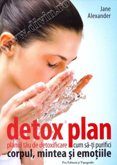 Detox Plan — Planul tău de detoxificare. Cum să-ți purifici corpul, mintea și emoțiile