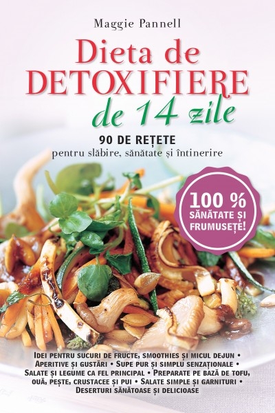Dieta de detoxifiere de 14 zile: 90 de rețete pentru slăbire, sănătate și întinerire