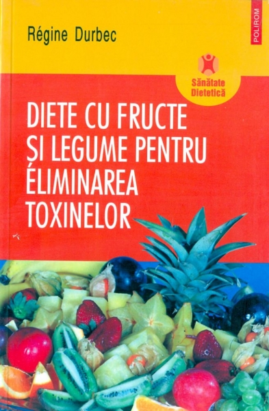 Diete cu fructe și legume pentru eliminarea toxinelor