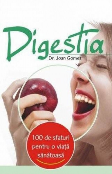 Digestia: 100 de sfaturi pentru o viata sanatoasa