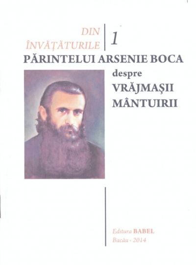 Din învățăturile părintelui Arsenie Boca (vol. 1): Despre vrăjmașii mântuirii