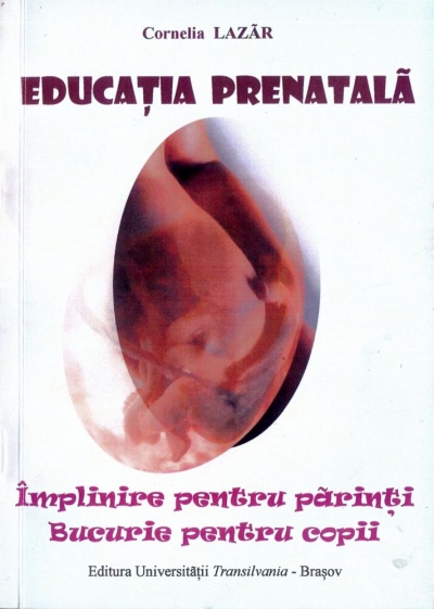 Educația prenatală. Împlinire pentru părinți, bucurie pentru copii