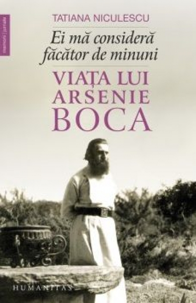 Ei mă consideră făcător de minuni: Viața lui Arsenie Boca