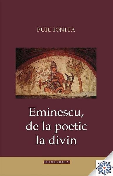 Eminescu, de la poetic la divin