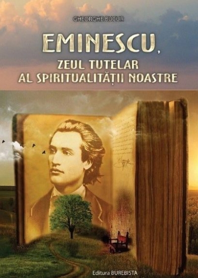 Eminescu, zeul tutelar al spiritualității noastre
